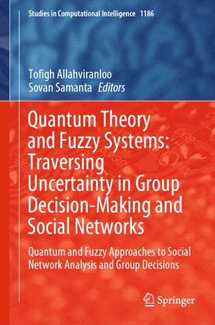 Sovan Samanta, Tofigh Allahviranloo - Quantum Theory and Fuzzy Systems: Traversing Uncertainty in Group Decision-Making and Social Networks, E-bok