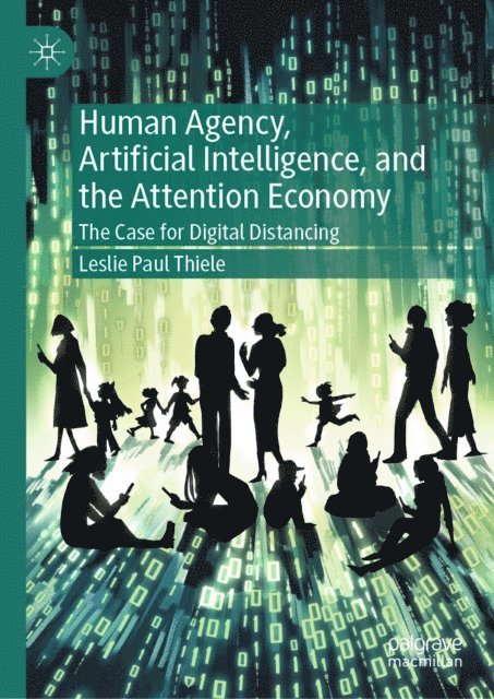 Leslie Paul Thiele - Human Agency, Artificial Intelligence, and the Attention Economy, E-bok
