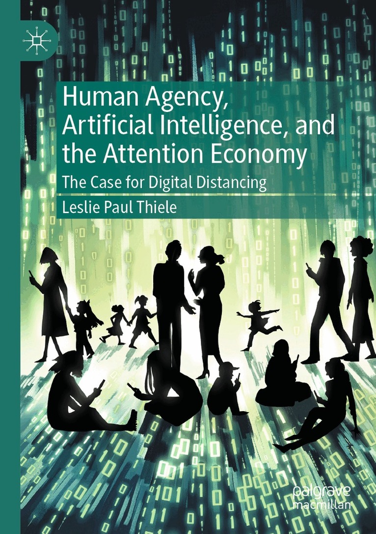 Leslie Paul Thiele - Human Agency, Artificial Intelligence, and the Attention Economy, Häftad