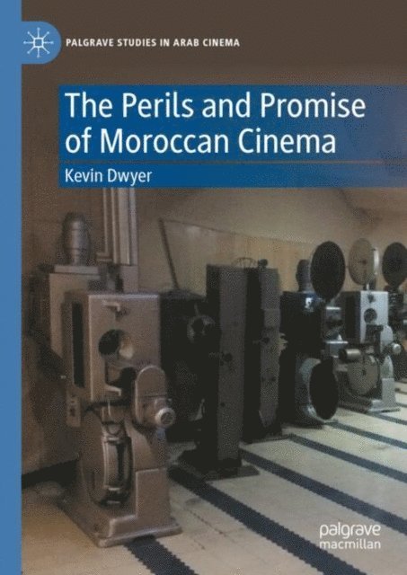 Kevin Dwyer - Perils and Promise of Moroccan Cinema, E-bok