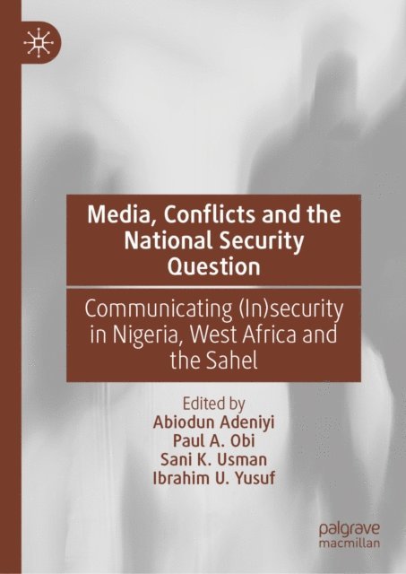 Ibrahim U. Yusuf, Sani K. Usman, Paul A. Obi, Abiodun Adeniyi - Media, Conflicts and the National Security Question, E-bok. Tillgänglighet: Lägg i varukorg