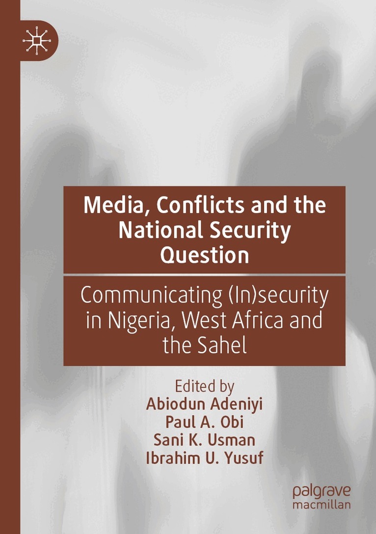 Abiodun Adeniyi, Paul A. Obi, Sani K. Usman, Ibrahim U. Yusuf - Media, Conflicts and the National Security Question, Häftad. Tillgänglighet: Lägg i varukorg