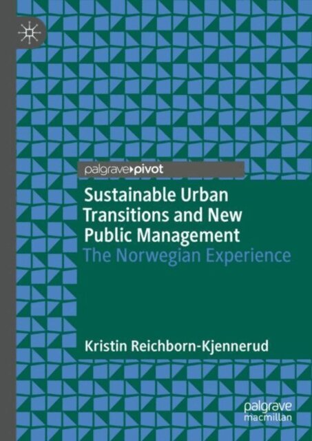 Kristin Reichborn-Kjennerud - Sustainable Urban Transitions and New Public Management, E-bok