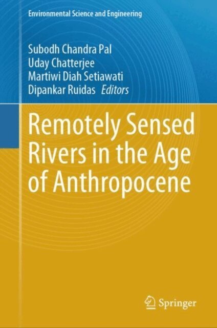 Dipankar Ruidas, Martiwi Diah Setiawati, Uday Chatterjee, Subodh Chandra Pal - Remotely Sensed Rivers in the Age of Anthropocene, E-bok