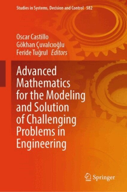 Feride Tugrul, Gokhan Cuvalcioglu, Oscar Castillo - Advanced Mathematics for the Modeling and Solution of Challenging Problems in Engineering, E-bok