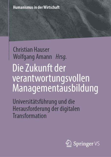 Wolfgang Amann, Christian Hauser - Die Zukunft der verantwortungsvollen Managementausbildung, E-bok