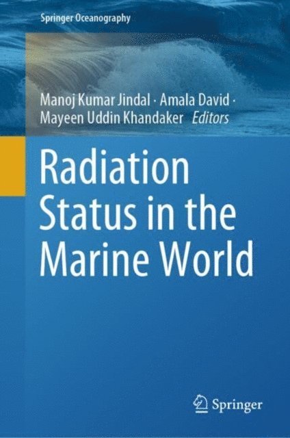 Mayeen Uddin Khandaker, Amala David, Manoj Kumar Jindal - Radiation Status in the Marine World, E-bok