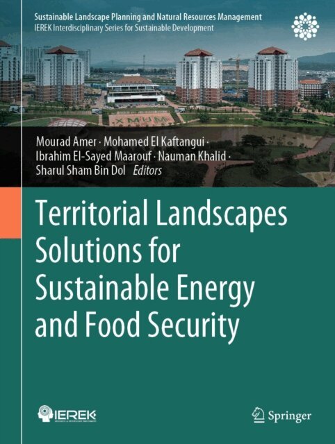 Sharul Sham Bin Dol, Nauman Khalid, Ibrahim El-Sayed Maarouf, Mohamed El Kaftangui, Mourad Amer - Territorial Landscapes Solutions for Sustainable Energy and Food Security, E-bok