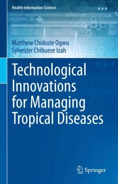 Sylvester Chibueze Izah, Matthew Chidozie Ogwu - Technological Innovations for Managing Tropical Diseases, E-bok