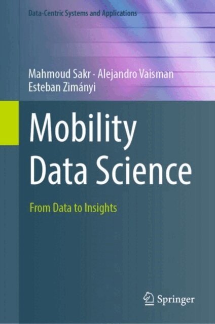 Esteban Zimanyi, Alejandro Vaisman, Mahmoud Sakr - Mobility Data Science, E-bok