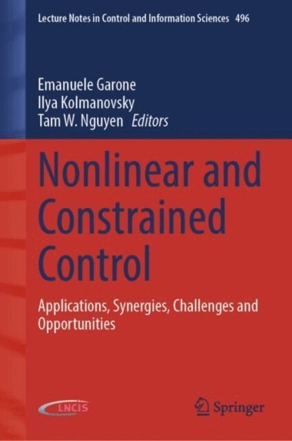 Tam W. Nguyen, Ilya Kolmanovsky, Emanuele Garone - Nonlinear and Constrained Control, E-bok
