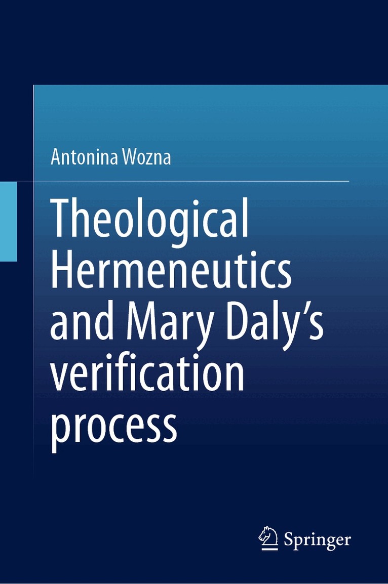 Antonina Wozna - Theological Hermeneutics and Mary Daly's verification process, Inbunden