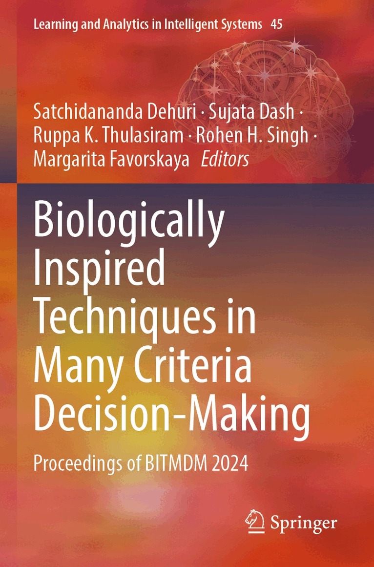 Satchidananda Dehuri, Sujata Dash, Ruppa K. Thulasiram, Rohen H. Singh, Margarita Favorskaya - Biologically Inspired Techniques in Many Criteria Decision-Making, Häftad