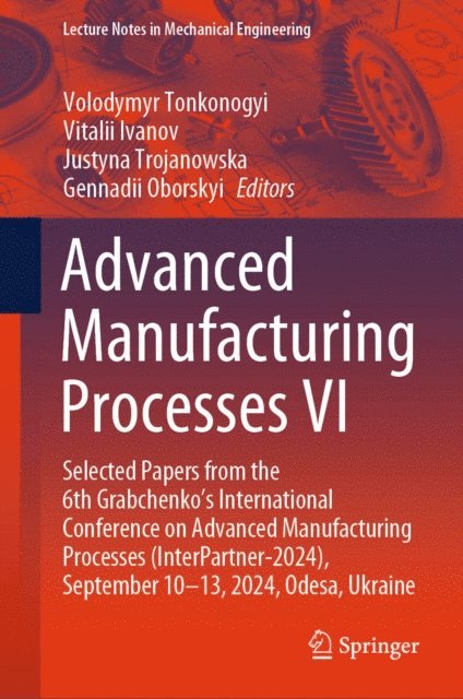 Gennadii Oborskyi, Justyna Trojanowska, Vitalii Ivanov, Volodymyr Tonkonogyi - Advanced Manufacturing Processes VI, E-bok