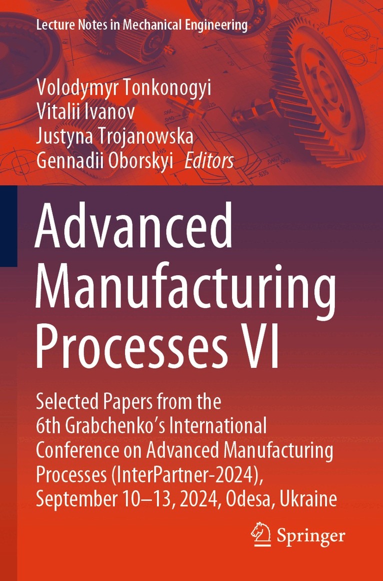 Volodymyr Tonkonogyi, Vitalii Ivanov, Justyna Trojanowska, Gennadii Oborskyi - Advanced Manufacturing Processes VI, Häftad