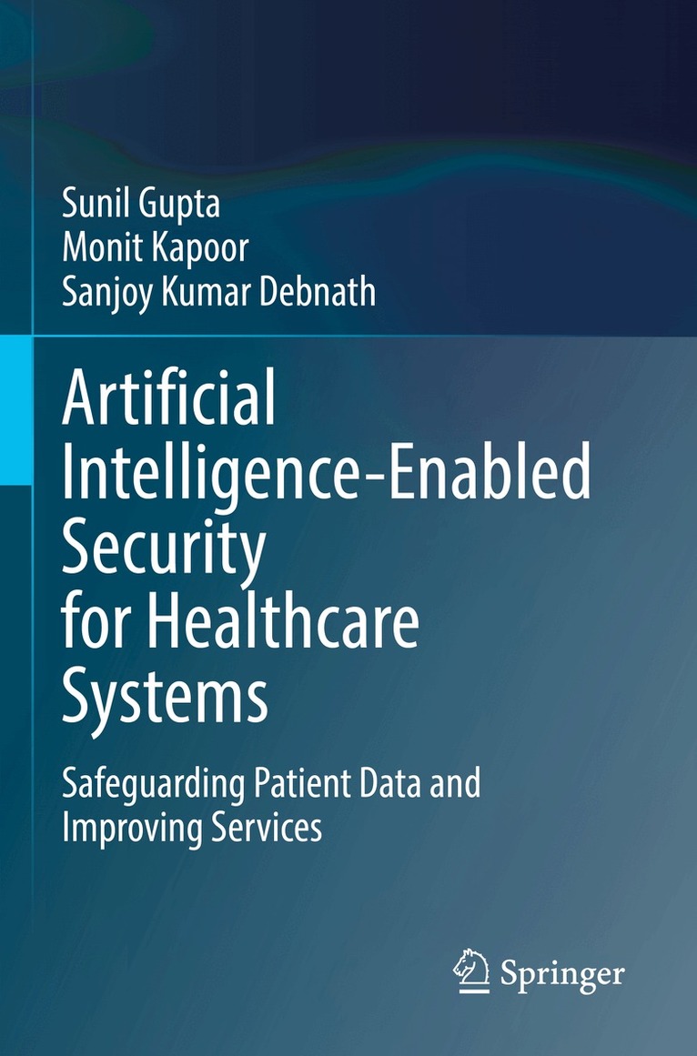 Sunil Gupta, Monit Kapoor, Sanjoy Kumar Debnath - Artificial Intelligence-Enabled Security for Healthcare Systems, Häftad