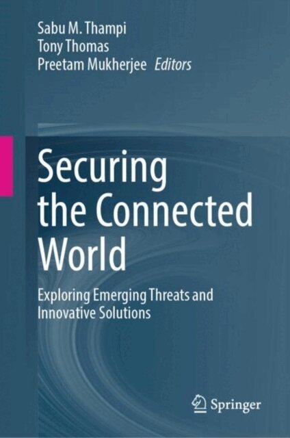 Preetam Mukherjee, Tony Thomas, Sabu M Thampi - Securing the Connected World, E-bok