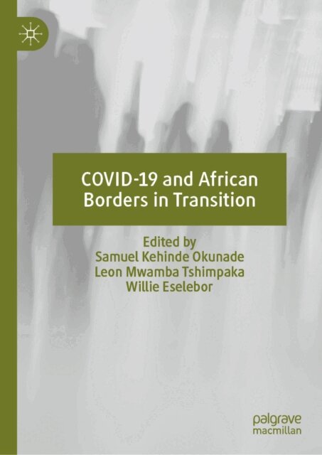 Willie Eselebor, Leon Mwamba Tshimpaka, Samuel Kehinde Okunade - COVID-19 and African Borders in Transition, E-bok