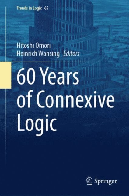 Heinrich Wansing, Hitoshi Omori - 60 Years of Connexive Logic, E-bok