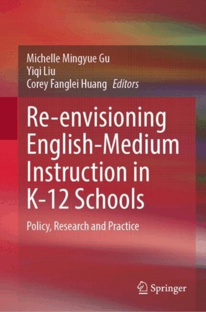 Corey Fanglei Huang, Yiqi Liu, Michelle Mingyue Gu - Re-envisioning English-Medium Instruction in K-12 Schools, E-bok