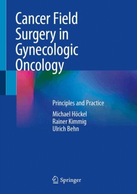 Ulrich Behn, Rainer Kimmig, Michael Hockel - Cancer Field Surgery in Gynecologic Oncology, E-bok