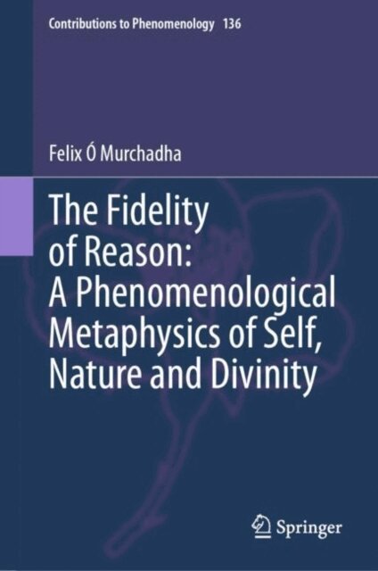 Felix O Murchadha - Fidelity of Reason: A Phenomenological Metaphysics of Self, Nature and Divinity, E-bok