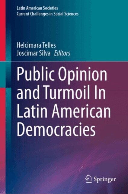 Joscimar Silva, Helcimara Telles - Public Opinion and Turmoil In Latin American Democracies, E-bok