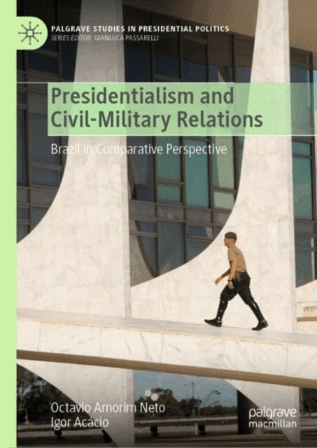 Igor Acacio, Octavio Amorim Neto - Presidentialism and Civil-Military Relations, E-bok