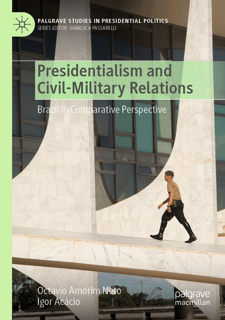 Octavio Amorim Neto, Igor Acácio - Presidentialism and Civil-Military Relations, Häftad