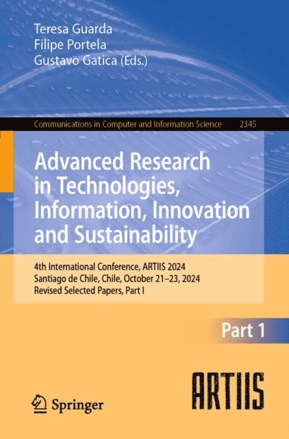 Gustavo Gatica, Filipe Portela, Teresa Guarda - Advanced Research in Technologies, Information, Innovation and Sustainability, E-bok