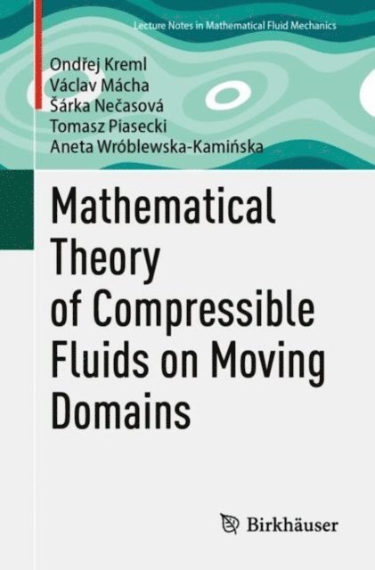 Aneta Wroblewska-Kaminska, Tomasz Piasecki, Sarka Necasova, Vaclav Macha, Ondrej Kreml - Mathematical Theory of Compressible Fluids on Moving Domains, E-bok