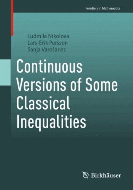 Sanja Varosanec, Lars-Erik Persson, Ludmila Nikolova - Continuous Versions of Some Classical Inequalities, E-bok