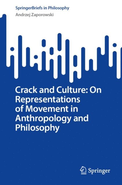 Andrzej Zaporowski - Crack and Culture: On Representations of Movement in Anthropology and Philosophy, E-bok