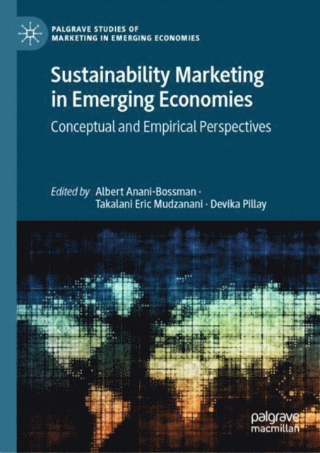 Devika Pillay, Takalani E. Mudzanani, Albert Anani-Bossman - Sustainability Marketing in Emerging Economies, E-bok