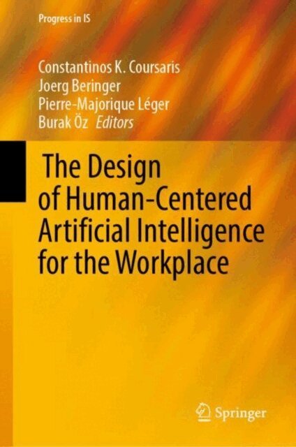 Burak Oz, Pierre-Majorique Leger, Joerg Beringer, Constantinos K. Coursaris - The Design of Human-Centered Artificial Intelligence for the Workplace, E-bok