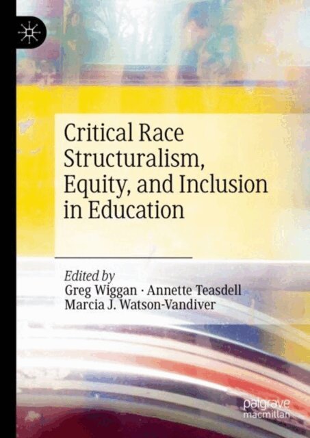 Marcia J. Watson-Vandiver, Annette Teasdell, Greg Wiggan - Critical Race Structuralism, Equity, and Inclusion in Education, E-bok