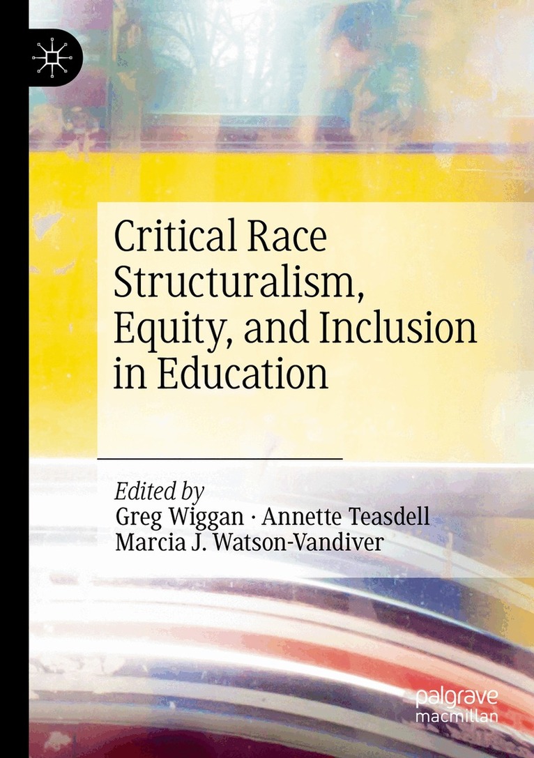 Greg Wiggan, Annette Teasdell, Marcia J. Watson-Vandiver - Critical Race Structuralism, Equity, and Inclusion in Education, Häftad