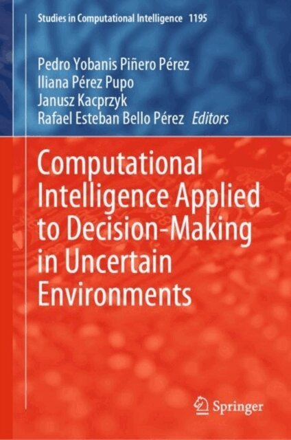 Rafael Esteban Bello Perez, Janusz Kacprzyk, Iliana Perez Pupo, Pedro Yobanis Pinero Perez - Computational Intelligence Applied to Decision-Making in Uncertain Environments, E-bok