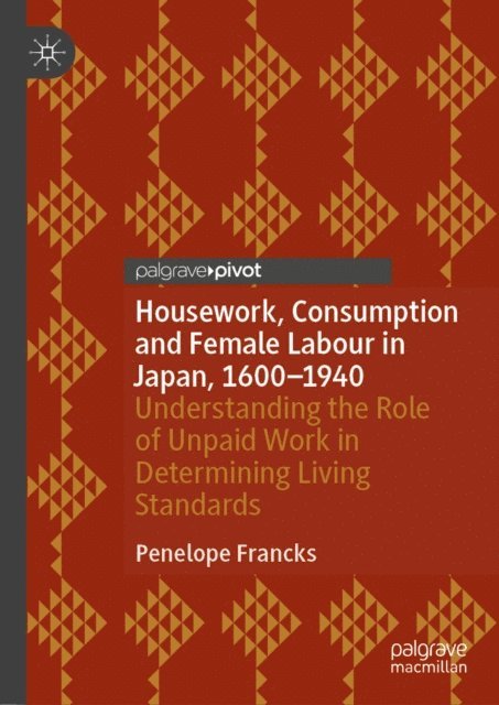 Penelope Francks - Housework, Consumption and Female Labour in Japan, 1600-1940, E-bok