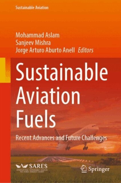 Jorge Arturo Aburto Anell, Sanjeev Mishra, Mohammad Aslam - Sustainable Aviation Fuels, E-bok