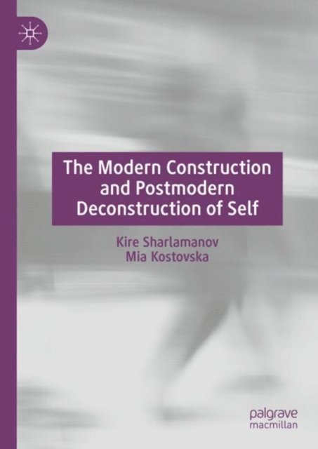 Mia Kostovska, Kire Sharlamanov - Modern Construction and Postmodern Deconstruction of Self, E-bok