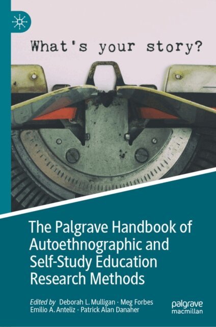 Patrick Alan Danaher, Emilio A. Anteliz, Meg Forbes, Deborah L. Mulligan - Palgrave Handbook of Autoethnographic and Self-Study Education Research Methods, E-bok