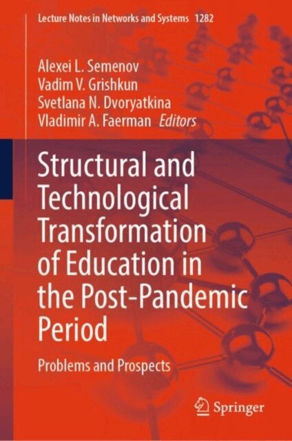 Vladimir A. Faerman, Svetlana N. Dvoryatkina, Vadim V. Grinshkun, Alexei L. Semenov - Structural and Technological Transformation of Education in the Post-Pandemic Period, E-bok