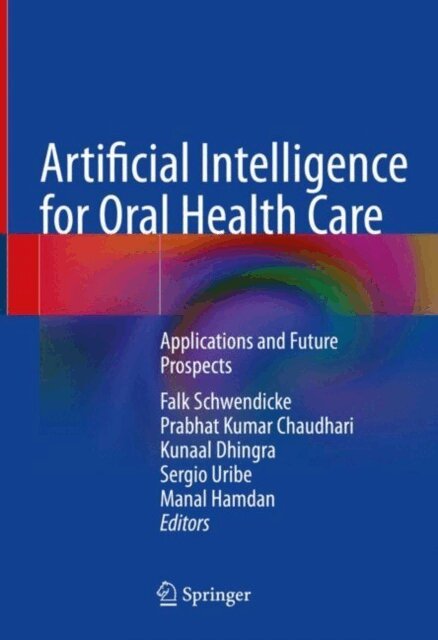 Manal Hamdan, Sergio E. Uribe, Kunaal Dhingra, Prabhat Kumar Chaudhari, Falk Schwendicke - Artificial Intelligence for Oral Health Care, E-bok