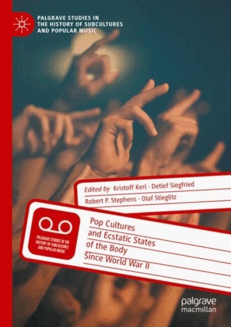 Olaf Stieglitz, Robert P. Stephens, Detlef Siegfried, Kristoff Kerl - Pop Cultures and Ecstatic States of the Body Since World War II, E-bok