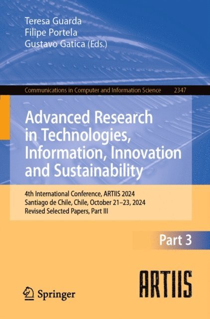 Gustavo Gatica, Filipe Portela, Teresa Guarda - Advanced Research in Technologies, Information, Innovation and Sustainability, E-bok