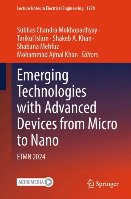 Mohammad Ajmal Khan, Shabana Mehfuz, Shakeb A. Khan, Tarikul Islam, Subhas Chandra Mukhopadhyay - Emerging Technologies with Advanced Devices from Micro to Nano, E-bok