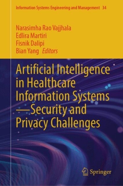 Bian Yang, Fisnik Dalipi, Edlira Martiri, Narasimha Rao Vajjhala - Artificial Intelligence in Healthcare Information Systems-Security and Privacy Challenges, E-bok