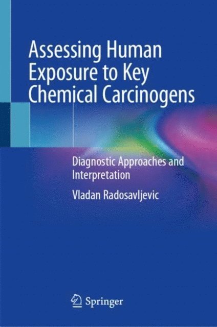 Vladan Radosavljevic - Assessing Human Exposure to Key Chemical Carcinogens, E-bok
