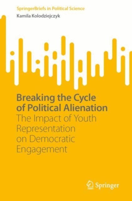 Kamila Kolodziejczyk - Breaking the Cycle of Political Alienation, E-bok